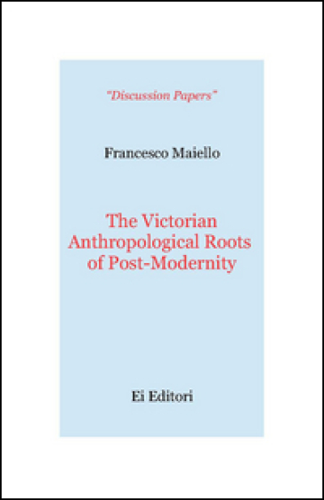 The victorian anthropological roots of post-modernity