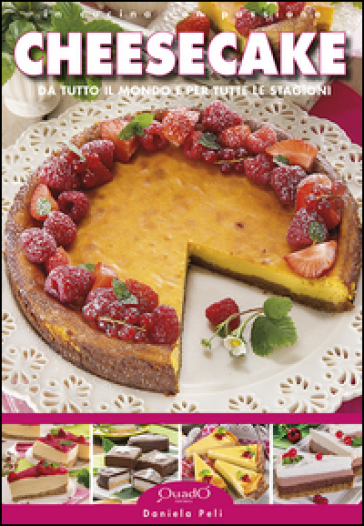 Cheesecake. Da tutto il mondo e per tutte le stagioni