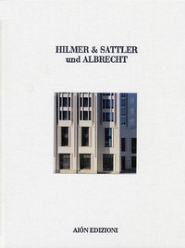 Hilmer &amp; Sattler und Albrecht. 1968-2012. Maestri dell'architettura. Ediz. illustrata