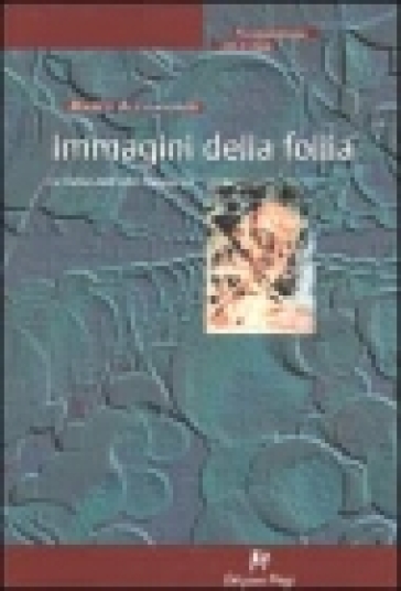 Immagini Della Follia. La Follia Nell'arte Figurativa