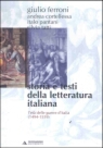 Storia e testi della letteratura italiana. Vol. 4: L'età delle guerre d'Italia (1494-1559)