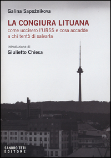 La congiura lituana. Come uccisero l'URSS e cosa accadde a chi tentò di salvarla