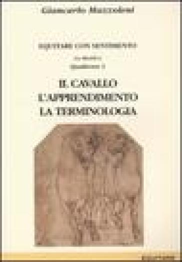 Equitare con sentimento. La pratica. Vol. 1: Il cavallo, l'apprendimento, la terminologia