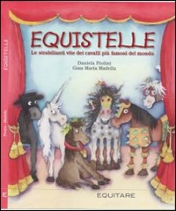 Equistelle. Le Strabilianti Vite Dei Cavalli Più Del Mondo