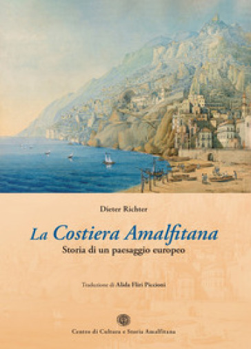 La Costiera Amalfitana. Storia di un paesaggio europeo