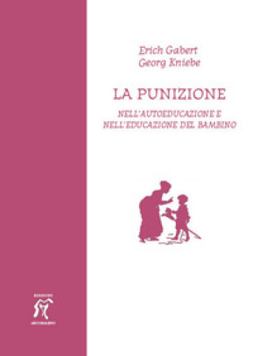 La punizione. Nell'autoeducazione e nell'educazione del bambino