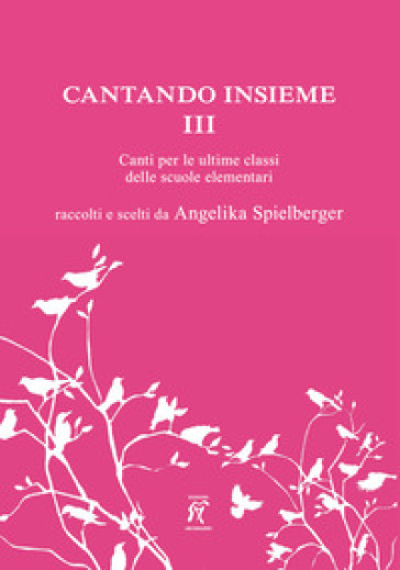 Cantando insieme. Canti per le ultime classi delle scuole elementari. Vol. 3