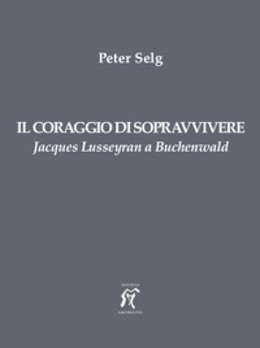 Il coraggio di sopravvivere. Jacques Lusseyran a Buchenwald