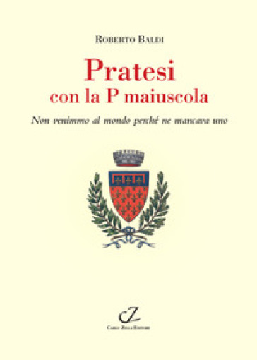 Pratesi con la p maiuscola. Non venimmo al mondo perché ne mancava uno