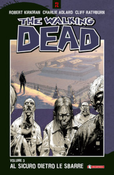 Al sicuro dietro le sbarre. The walking dead. Vol. 3