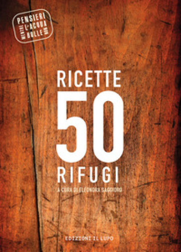 Ricette 50 rifugi. Pensieri mentre l'acqua non bolle