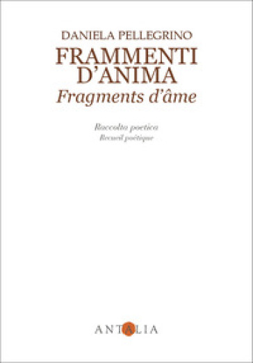 Frammenti d'anima-Fragments d'âme. Ediz. bilingue