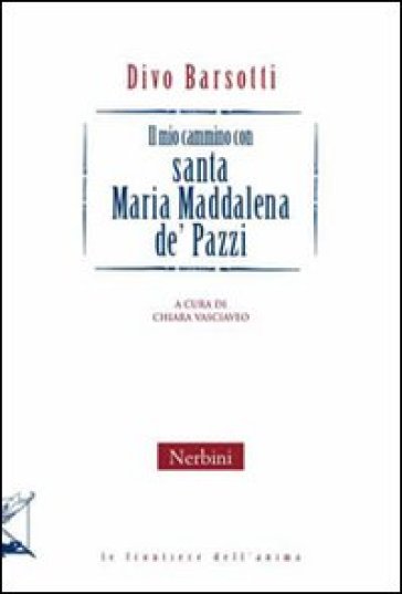Il mio cammino con santa Maria Maddalena de Pazzi