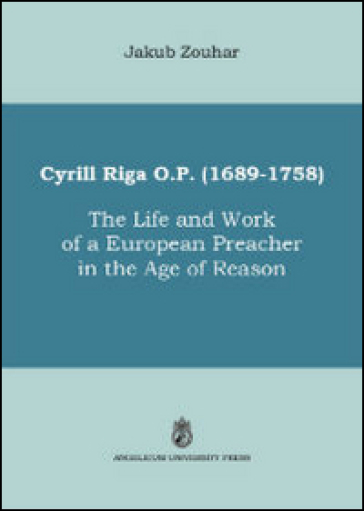 Cyrill Riga (1689-1758). The life and work of a European preacher in the age of reason