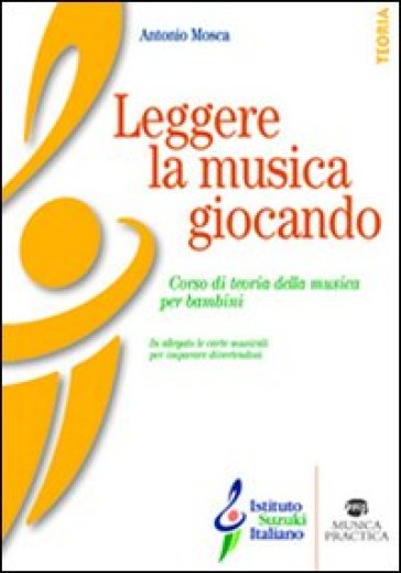 Leggere la musica giocando. Corso di teoria della musica per bambini. Con carte da gioco musicali per imparare divertendosi