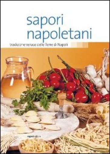 Sapori Napoletani. Tradizione Verace Delle Terre Di Napoli