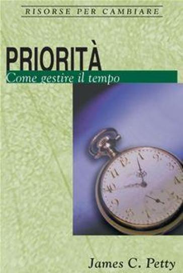 Priorità. Come Gestire Il Tempo