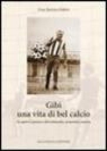 Gibì Una Vita Di Bel Calcio. Lo Sport è Poesia E Divertimento, Armonia E Amore