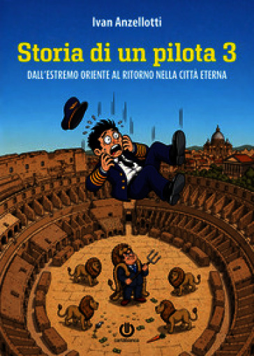 Storia di un pilota. Dall'Estremo Oriente al ritorno alla città eterna. Vol. 3