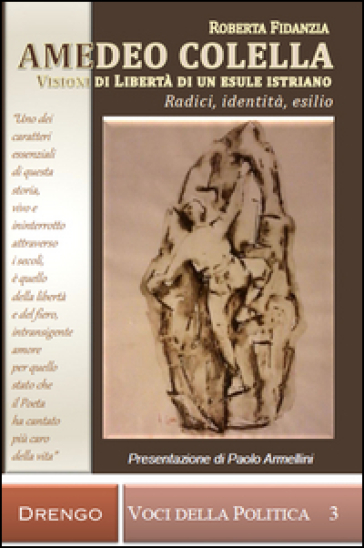 Amedeo Colella. Visioni di libertà di un esule istriano. Radici, identità, esilio