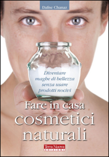 Fare in casa cosmetici naturali