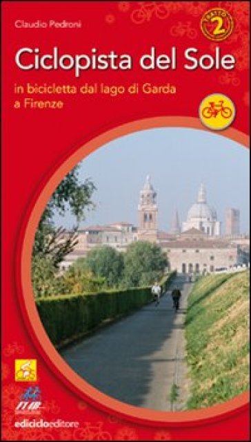 Ciclopista del sole. Vol. 2: In bicicletta dal Garda a Firenze