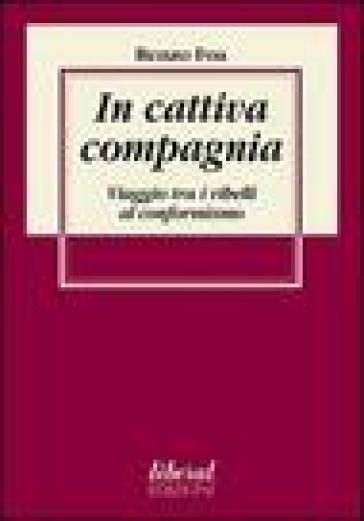 In cattiva compagnia. Viaggio tra i ribelli al conformismo