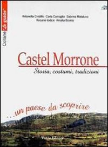 Castel Morrone. Storia, costumi, tradizioni... Un paese da scoprire