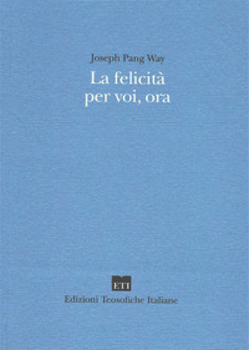 La felicità per voi, ora