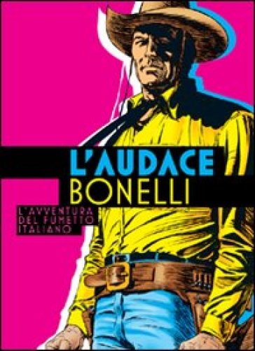 L'audace Bonelli. L'avventura Del Fumetto Italiano: 1