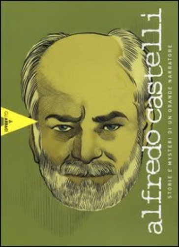 Alfredo Castelli. Storie e mysteri di un grande narratore. Ediz. illustrata
