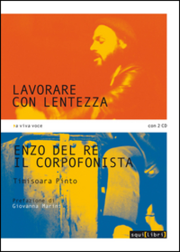 Lavorare Con Lentezza. Enzo Del Re, Il Corpofonista. Con 2 Cd Audio