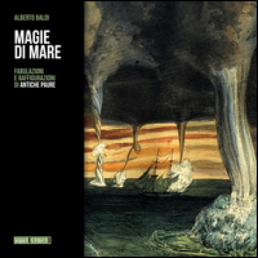 Magie Di Mare. Fabulazioni E Raffigurazioni Di Antiche Paure