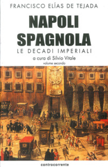 Napoli spagnola. Vol. 2: Le decadi imperiali (1503-1554)