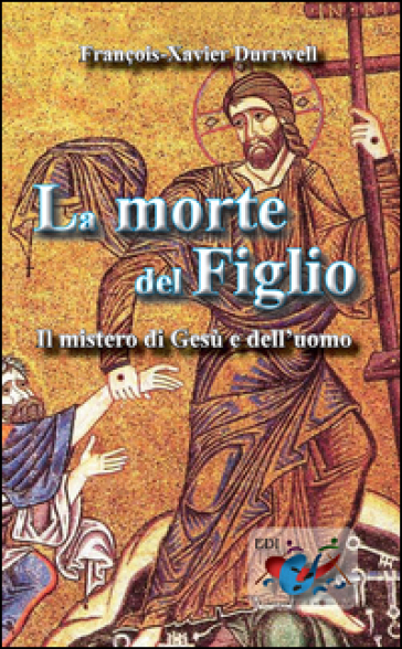 La Morte Del Figlio. Il Mistero Di Gesù E Dell'uomo