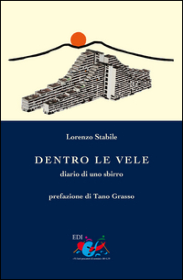 Dentro Le Vele. Diario Di Uno Sbirro