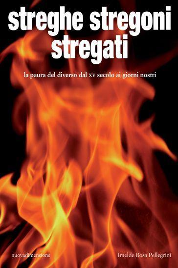 Streghe stregoni stregati. La paura del diverso dal XV secolo ai giorni nostri
