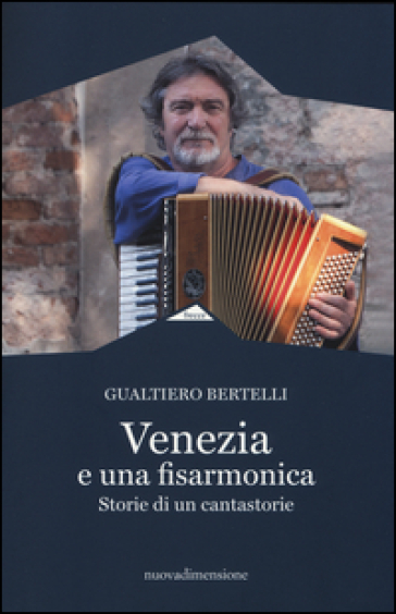 Venezia è una fisarmonica. Storie di un cantastorie