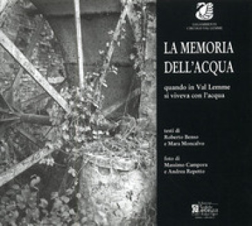 La memoria dell'acqua. Quando in val Lemme si viveva con l'acqua. Ediz. illustrata