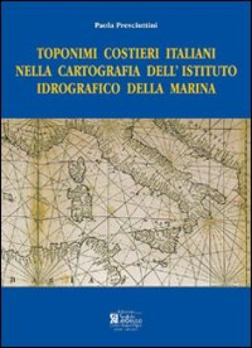 Toponimi costieri italiani nella cartografia dell'Istituto Idrografico della Marina. Ediz. illustrata-0