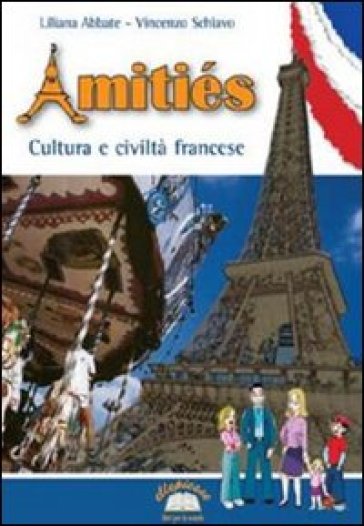 Amitiés. Civiltà e cultura francese. Per la Scuola media. Con espansione online
