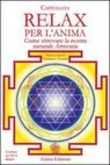 Relax per l'anima. Come ritrovare la nostra naturale armonia. Con CD Audio