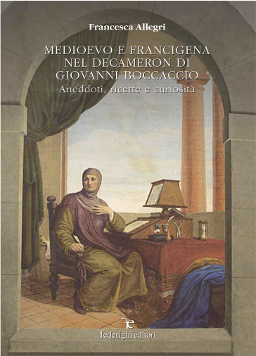 Medioevo e Francigena nel Decamerone di Giovanni Boccaccio. Aneddoti, ricette, curiosità