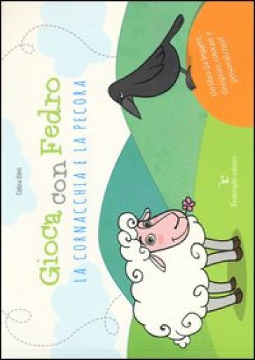 Gioca con Fedro. La cornacchia e la pecora. Ediz. illustrata