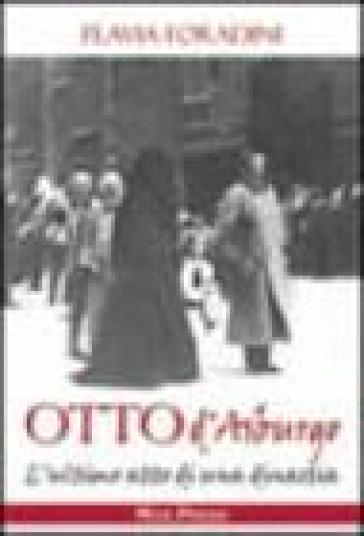 Otto D'asburgo. L'ultimo Atto Di Una Dinastia