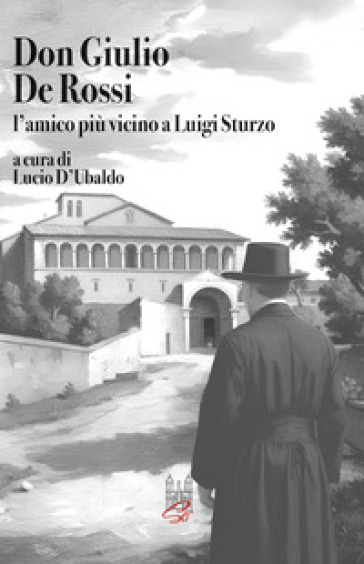 Don Giulio De Rossi. L'amico più vicino a Luigi Sturzo