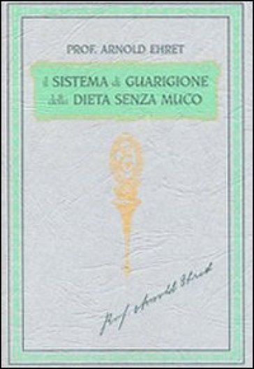 Il sistema di guarigione della dieta senza muco. Un corso completo per chi desidera imparare ad avere controllo della propria salute
