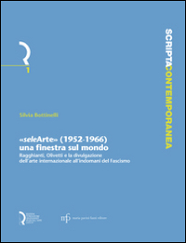 Selearte» (1952-1966). Una finestra sul mondo. Ragghianti, Olivetti e la divulgazione dell'arte internazionale all'indomani del fascismo