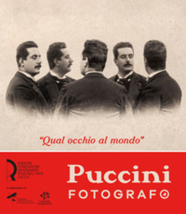 Qual Occhio Al Mondo». Puccini Fotografo