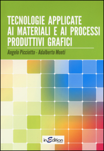 Tecnologie applicate ai materiali e ai processi produttivi grafici. Per gli Ist. professionali per l'industria e l'artigianato